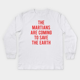 The Martians Are Coming To Save The Earth Kids Long Sleeve T-Shirt